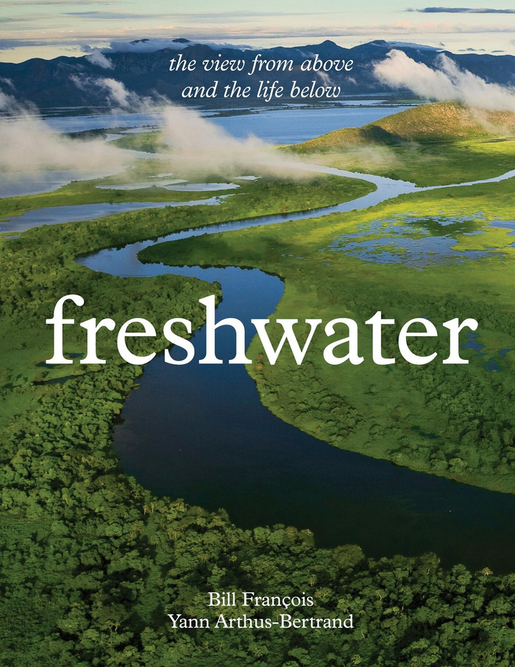 Freshwater: The View from Above and the Life Below book cover by Yann Arthus-Bertrand, Bill François