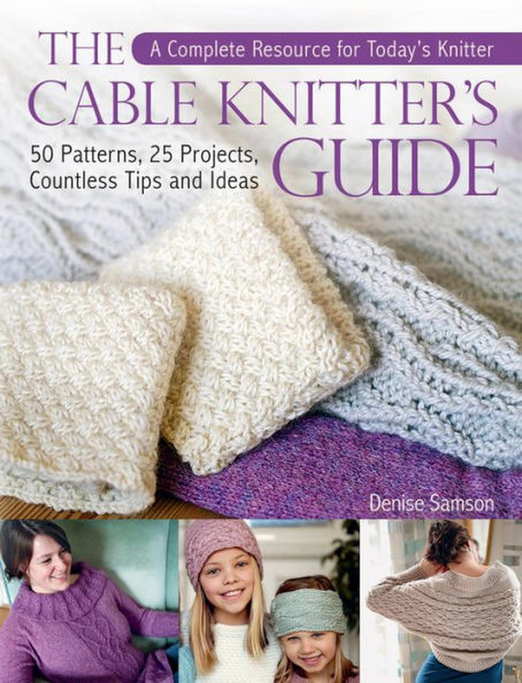 Cable Knitter's Guide: A Complete Resource for Today's Knitterâ€”50 Patterns, 25 Projects, Countless Tips and Ideas book cover by Denise Samson