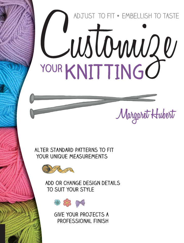 Customize Your Knitting: Adjust to fit; embellish to taste book cover by Margaret Hubert