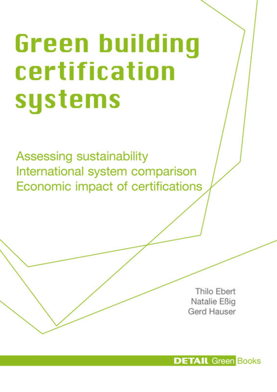 Green Building Certification Systems: Assessing sustainability - International system comparison - Economic impact of certifications (DETAIL Green Books) book cover by Thilo Ebert, Natalie Eßig, Gerd Hauser