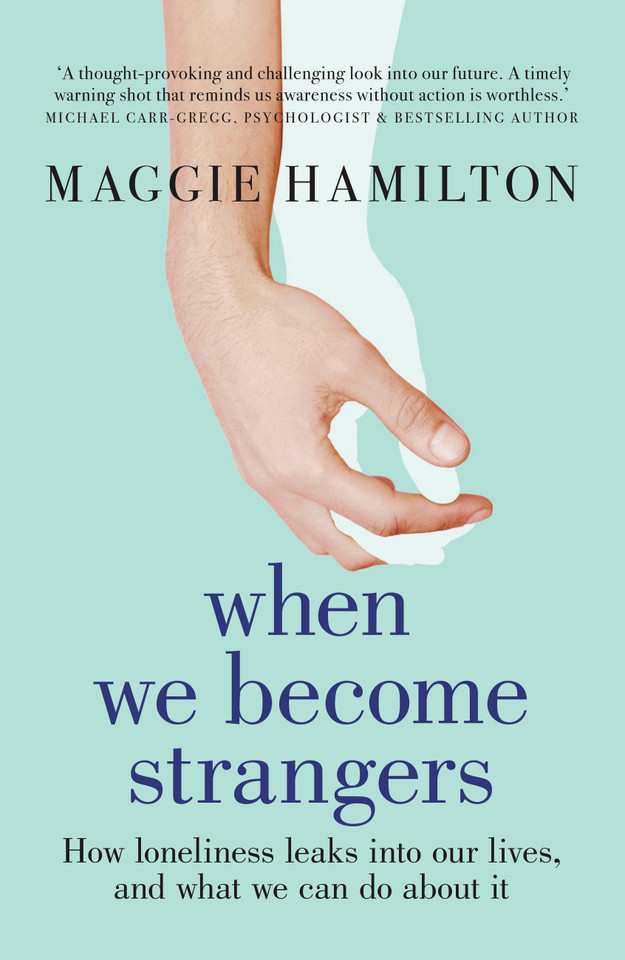 When We Become Strangers: How loneliness leaks into our lives, and what we can do about it book cover by Maggie Hamilton