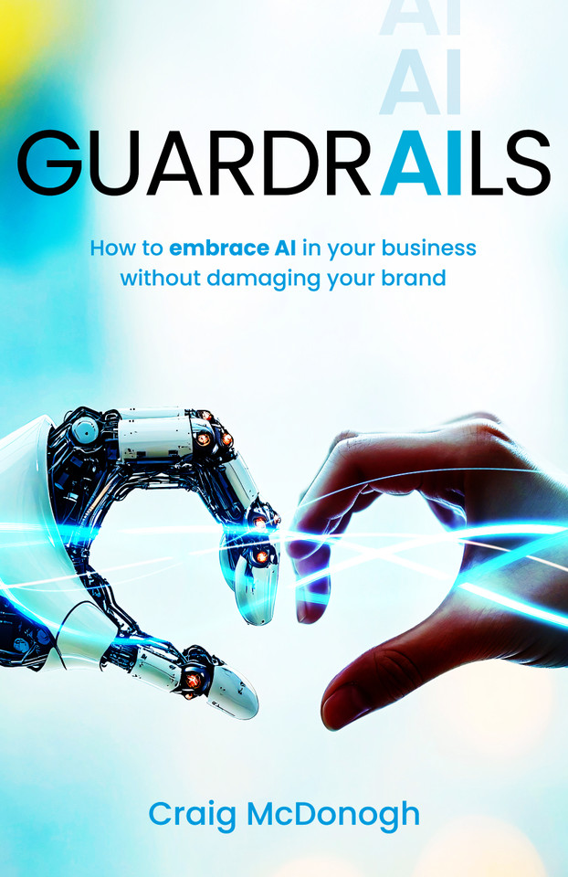 Guardrails: How to embrace AI in your business without damaging your brand book cover by Craig McDonogh