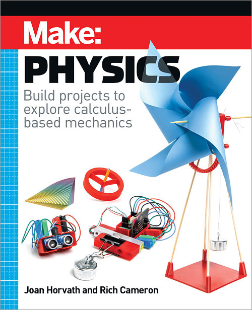 Make: Physics: Build projects to explore calculus-based mechanics book cover by Joan Horvath, Rich Cameron