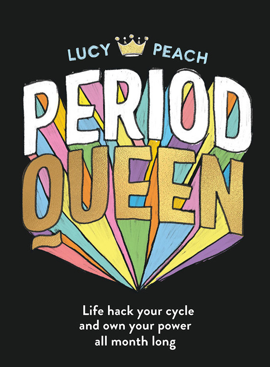 Period Queen: Life hack your cycle and own your power all month long book cover by Lucy Peach