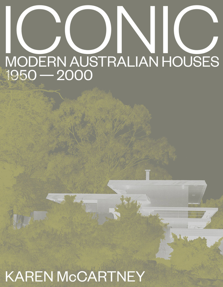 Iconic: Modern Australian houses 1950-2000 book cover by Karen McCartney