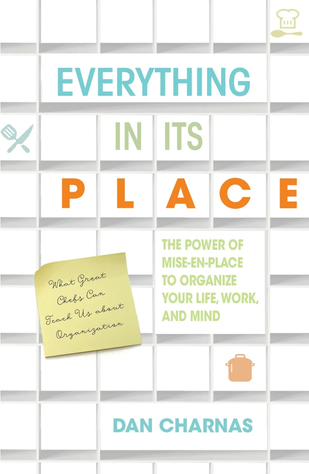 Everything in Its Place: The Power of Mise-En-Place to Organize Your Life, Work, and Mind book cover by Dan Charnas