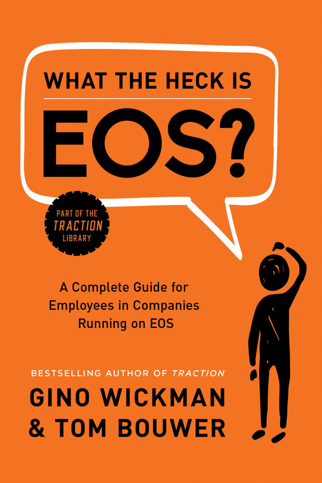 What the Heck Is EOS?: A Complete Guide for Employees in Companies Running on EOS Cover
