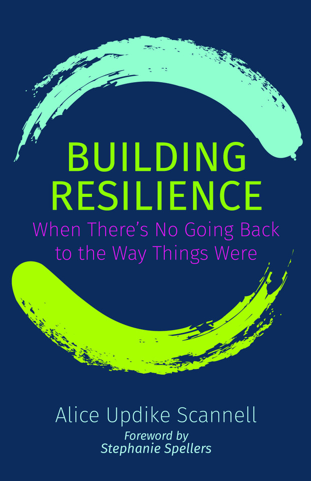 Building Resilience: When There's No Going Back to the Way Things Were book cover by Alice Updike Scannell