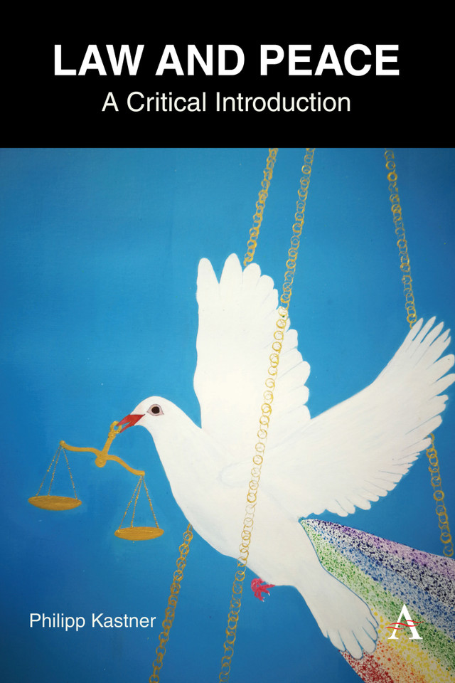 Law and Peace: A Critical Introduction (Anthem IGLP Rethinking Global Law and Policy Series #1) book cover by Philipp Kastner