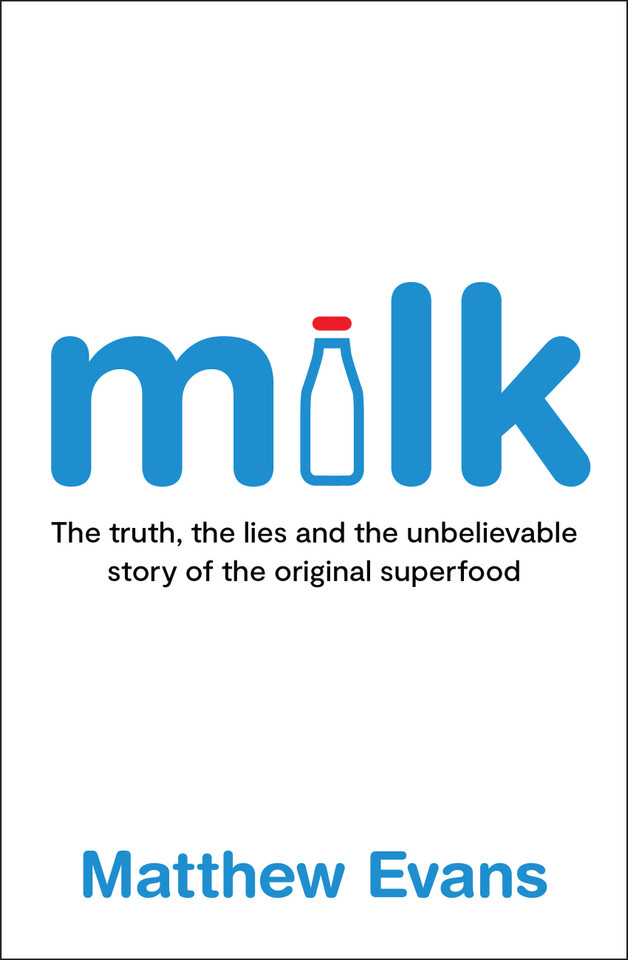 Milk: The truth, the lies and the unbelievable story of the original superfood book cover by Matthew Evans