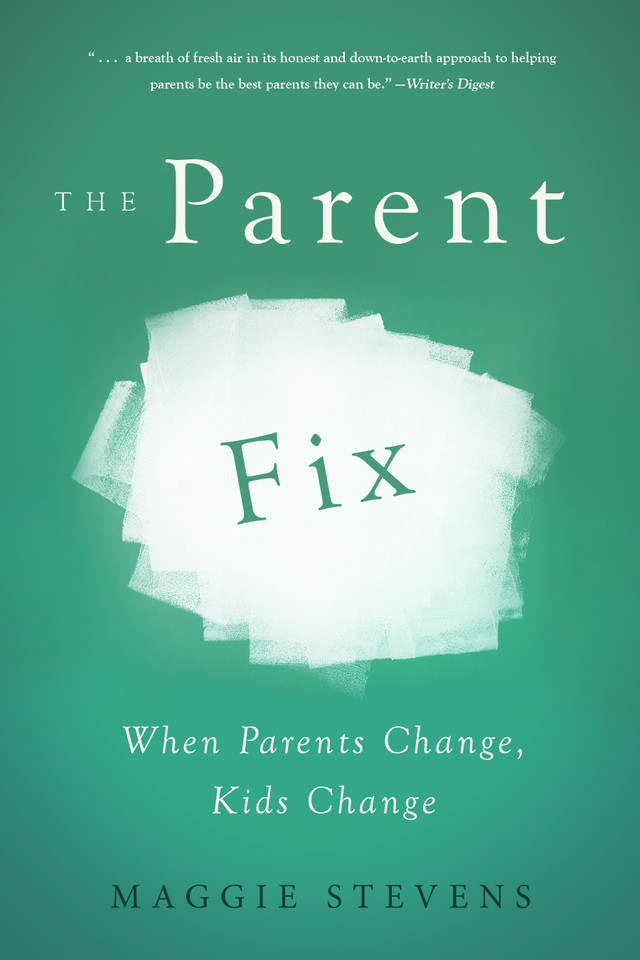 The Parent Fix: When Parents Change . . . Kids Change book cover by Maggie Stevens