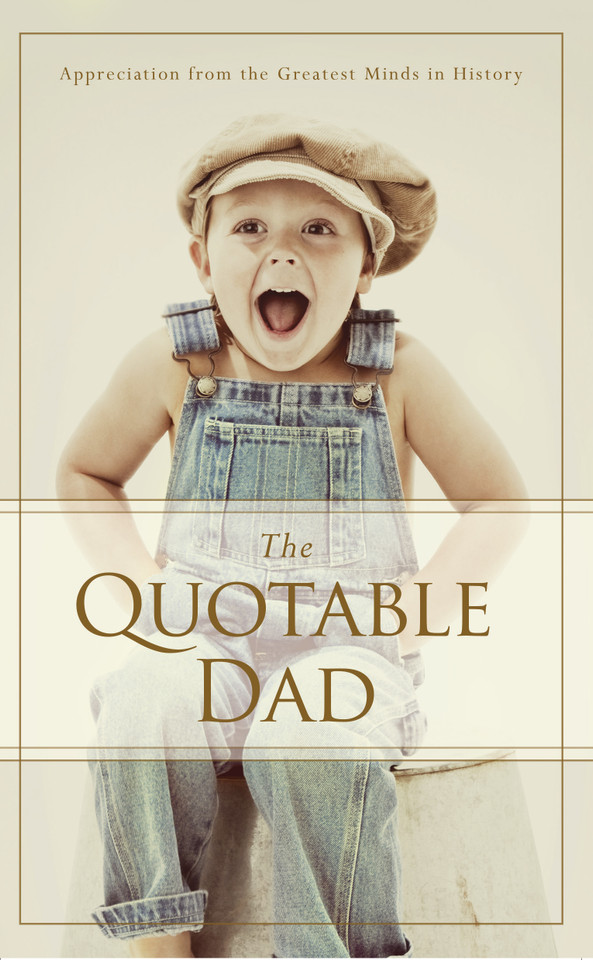 The Quotable Dad: Appreciation from the Greatest Minds in History book cover by Familius