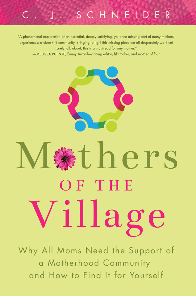 Mothers of the Village: Why All Moms Need the Support of a Motherhood Community and How to Find It For Yourself book cover by C.J. Schneider