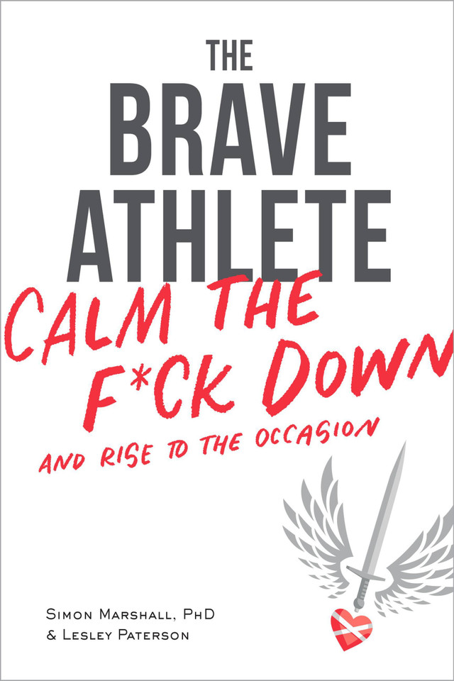 The Brave Athlete: Calm the F*ck Down and Rise to the Occasion book cover by Simon Marshall, PhD