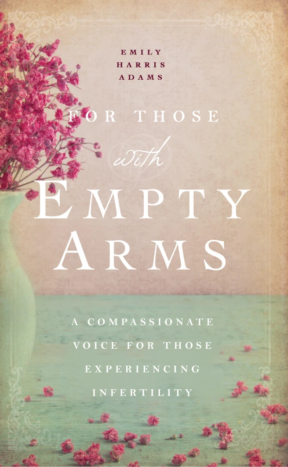 For Those with Empty Arms: A Compassionate Voice For Those Experiencing Infertility book cover by Emily Harris Adams