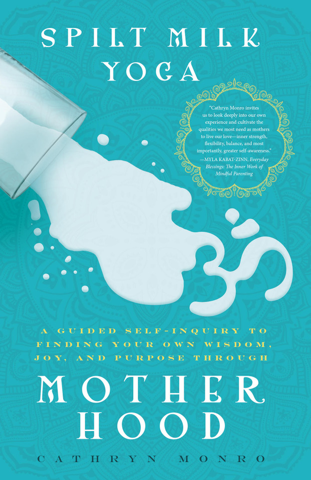Spilt Milk Yoga: A Guided Self-Inquiry to Finding Your Own Wisdom, Joy, and Purpose Through Motherhood book cover by Cathryn Monro