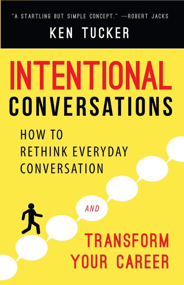 Intentional Conversations: How to Rethink Everyday Conversation and Transform Your Career book cover by Ken Tucker