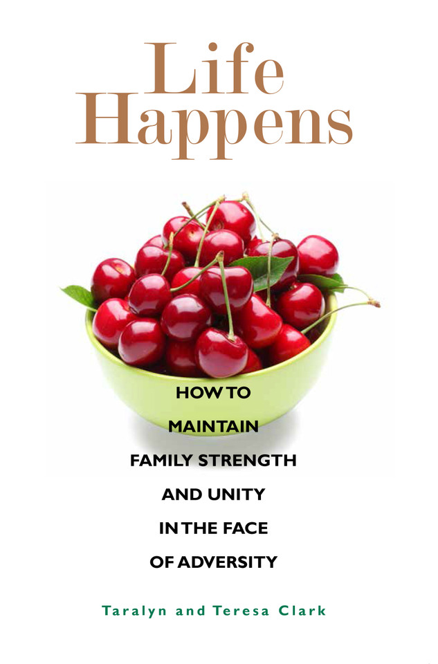 Life Happens: How to Maintain Family Strength and Unity in the Face of Adversity book cover by Taralyn Clark, Teresa Clark