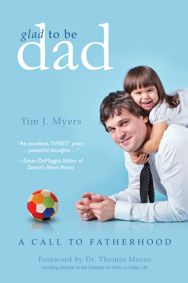 Glad to Be Dad: A Call to Fatherhood book cover by Tim J. Myers
