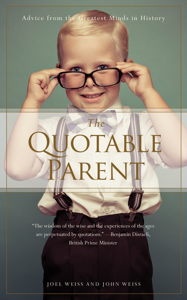 The Quotable Parent: Advice From The Greatest Minds in History book cover by Joel Weiss, John Weiss