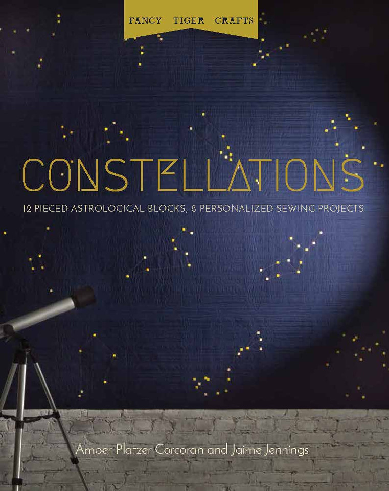 Fancy Tiger Crafts: Constellations: 12 Pieced Astrological Blocks, 8 Personalized Sewing Projects book cover by Jaime Jennings, Amber Platzer Corcoran