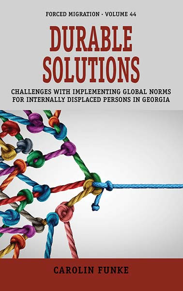 Durable Solutions: Challenges with Implementing Global Norms for Internally Displaced Persons in Georgia (Forced Migration #44) book cover by Carolin Funke