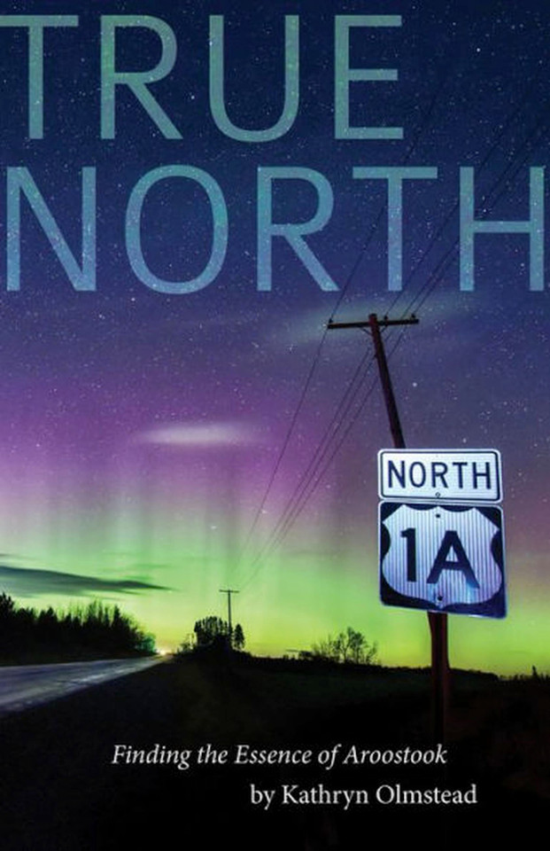 True North: Finding the Essence of Aroostook book cover by Kathryn Olmstead