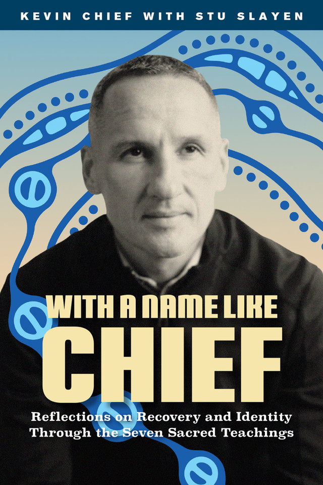 With a Name Like Chief: Reflections on Recovery and Identity Through the Seven Sacred Teachings book cover by Kevin Chief, Stu Slayen