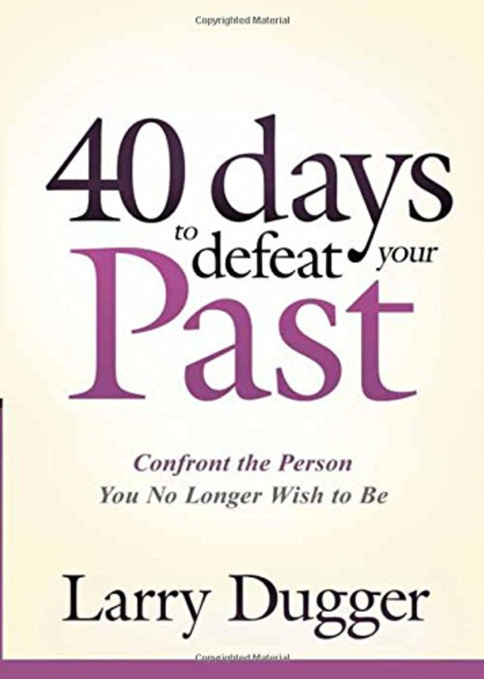 Forty Days to Defeat Your Past: Confront the Person You No Longer Wish to Be Cover