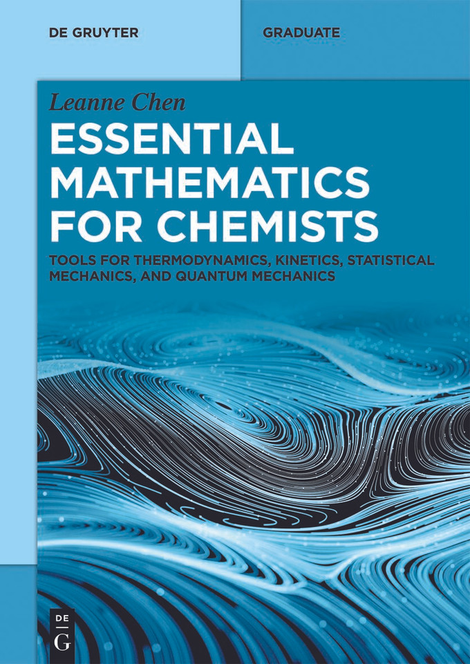 Essential Mathematics for Physical Chemists: Tools for Thermodynamics, Kinetics, Statistical Mechanics, and Quantum Mechanics (De Gruyter Textbook) book cover by Leanne Chen