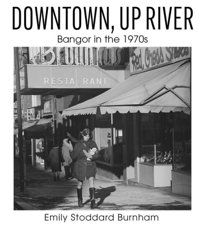 Downtown, Up River: Bangor in the 1970s book cover by Emily Stoddard Burnham