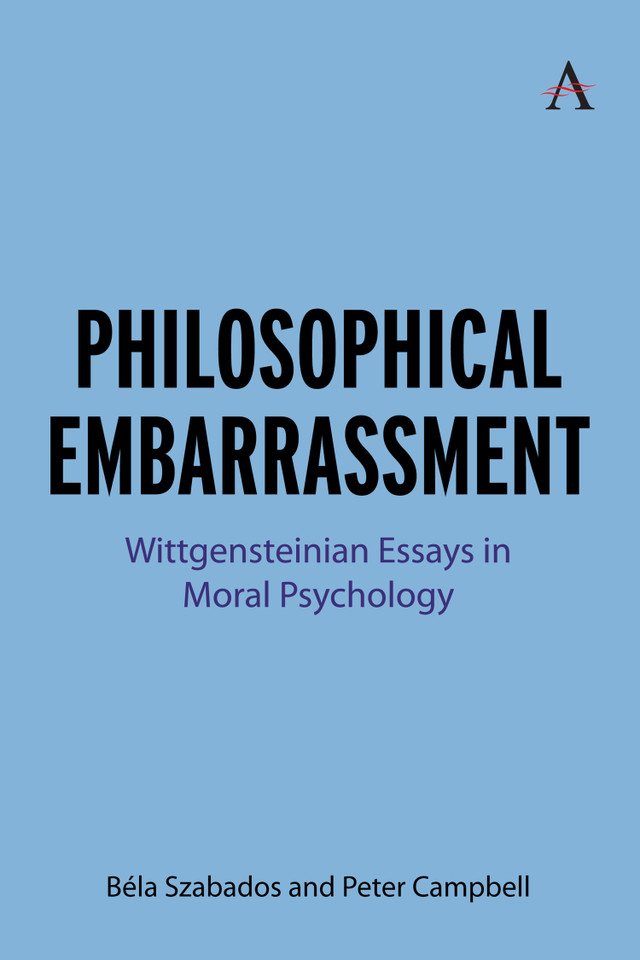 Philosophical Embarrassment: Wittgensteinian Essays in Moral Psychology (Anthem Studies in Wittgenstein #1) book cover by Béla Szabados, Peter Campbell