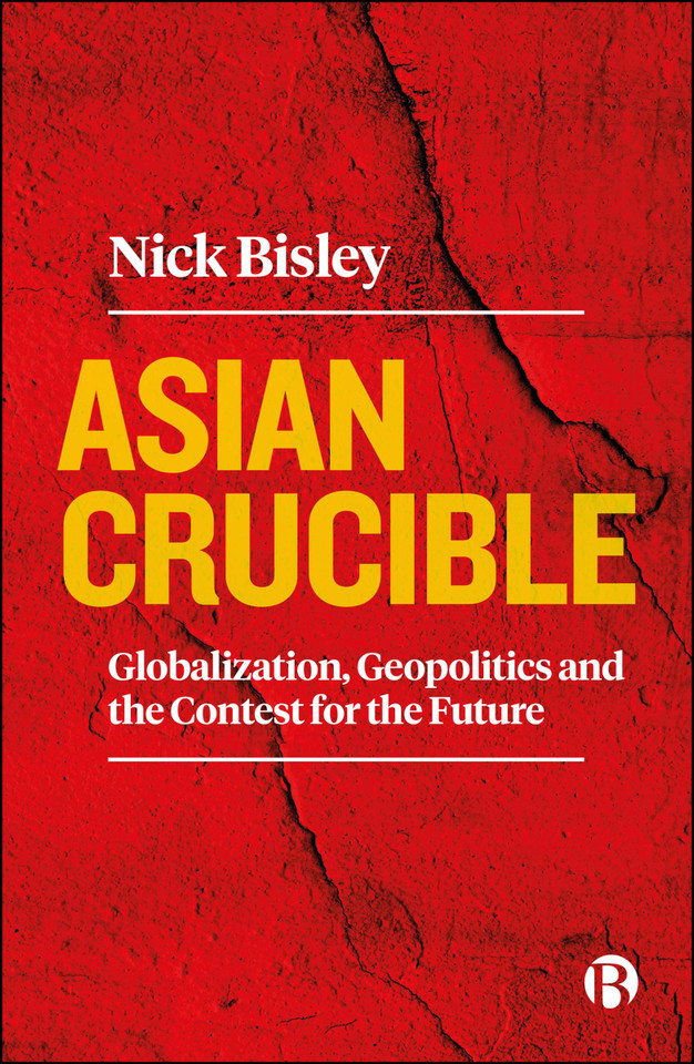 Asian Crucible: Globalization, Geopolitics and the Contest for the Future book cover by Nick  Bisley