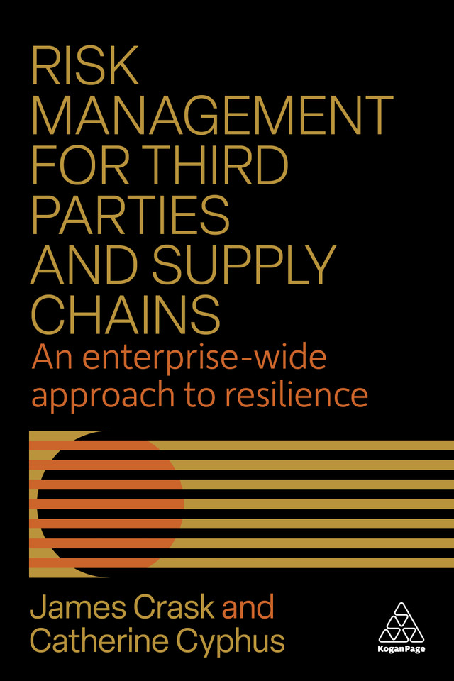 Risk Management for Third Parties and Supply Chains: An Enterprise-wide Approach to Resilience book cover by James Crask, Catherine Cyphus
