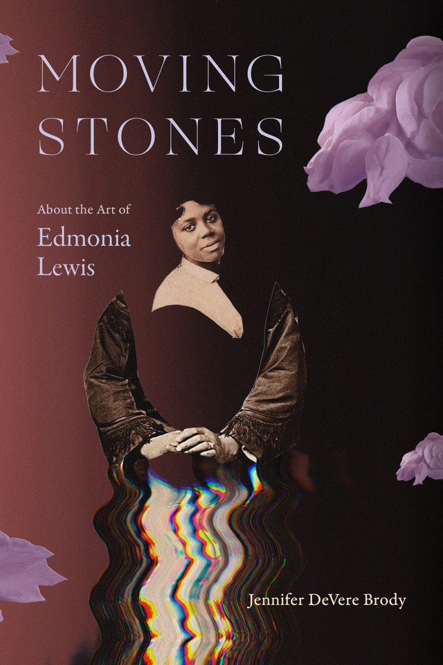 Moving Stones: About the Art of Edmonia Lewis book cover by Jennifer DeVere Brody