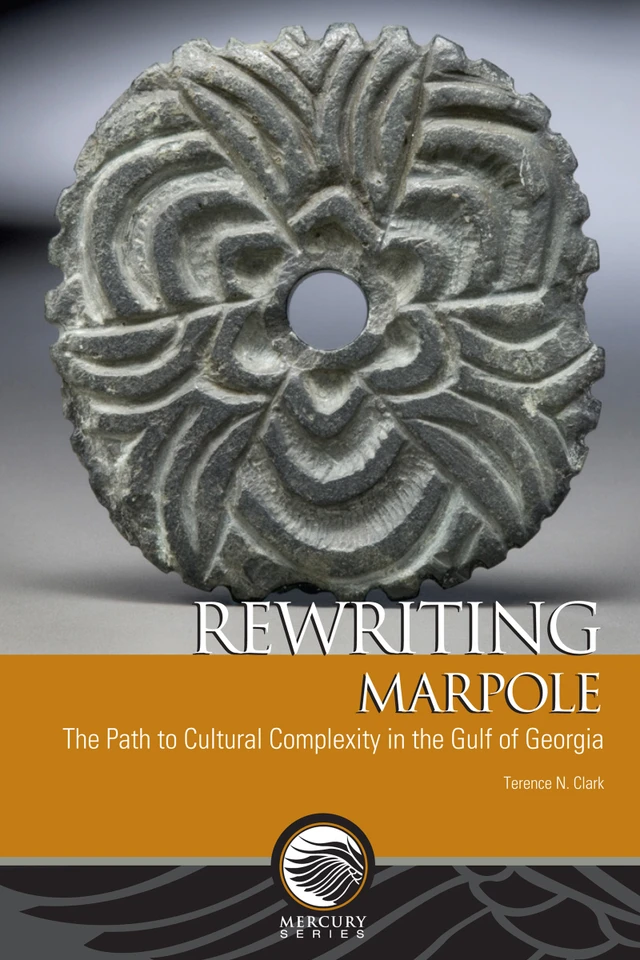 Rewriting Marpole: The Path to Cultural Complexity in the Gulf of Georgia (Mercury) book cover by Terence N. Clark