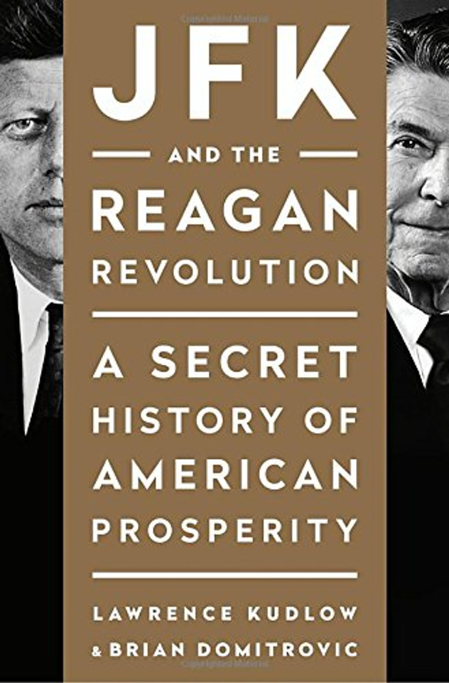 JFK and the Reagan Revolution: A Secret History of American Prosperity Cover