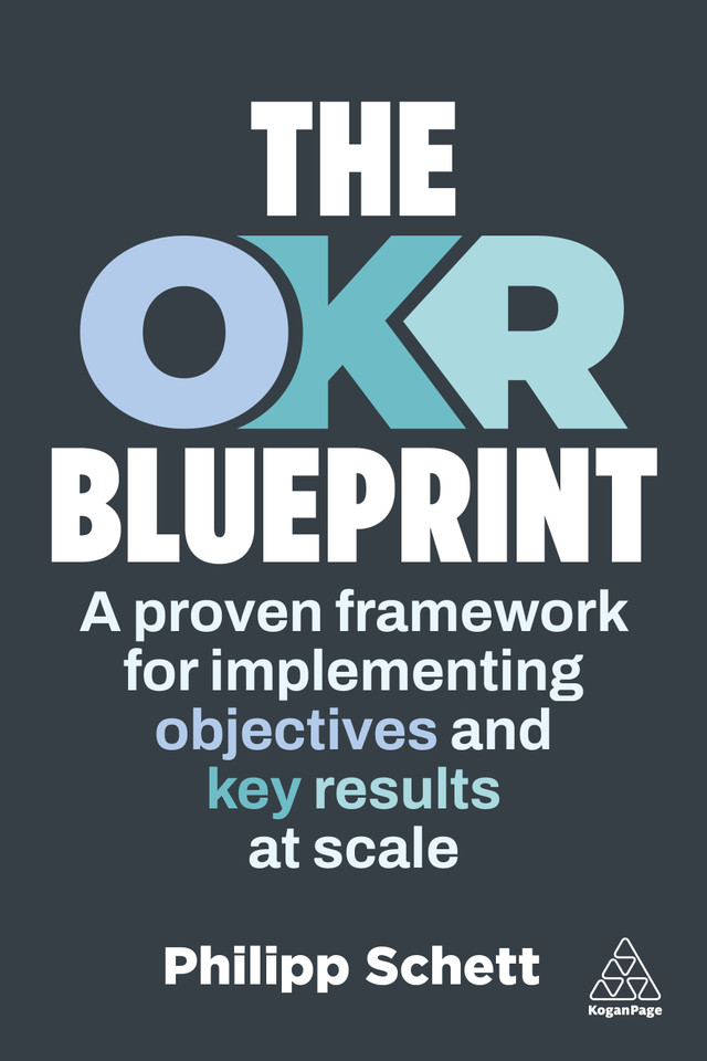 The OKR Blueprint: A Proven Framework for Implementing Objectives and Key Results at Scale book cover by Philipp Schett