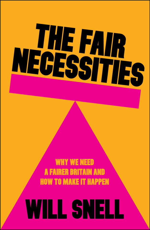 The Fair Necessities: Why We Need a Fairer Britain and How to Make It Happen book cover by Will Snell