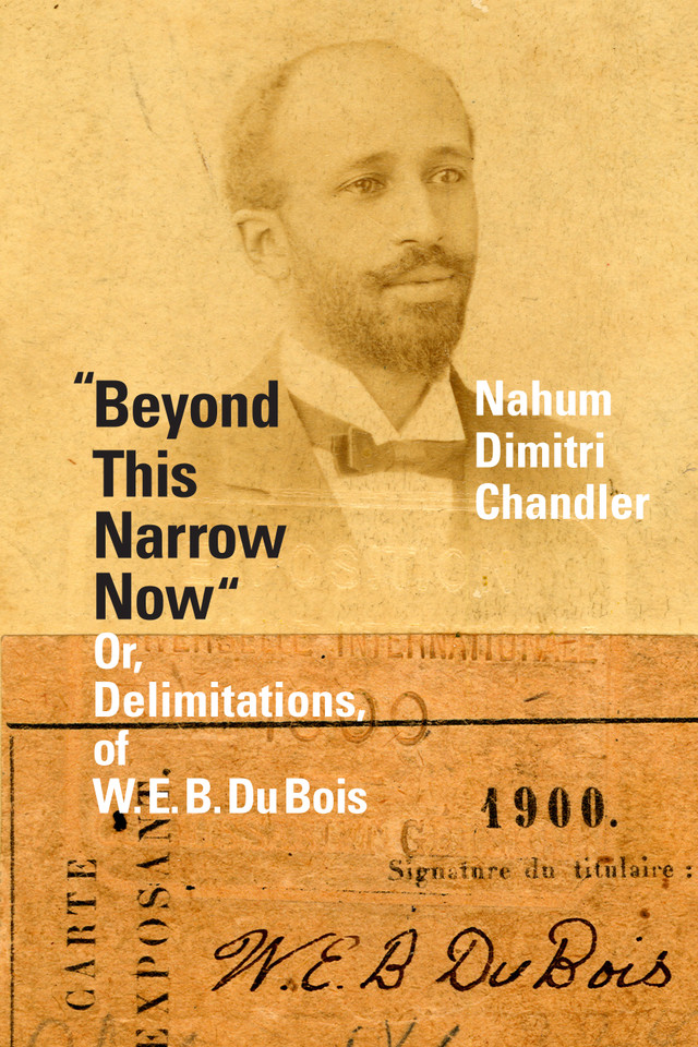 "Beyond This Narrow Now": Or, Delimitations, of W. E. B. Du Bois book cover by Nahum Dimitri Chandler
