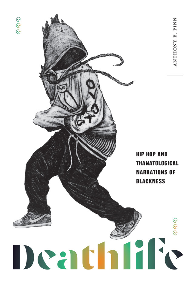 Deathlife: Hip Hop and Thanatological Narrations of Blackness book cover by Anthony B. Pinn