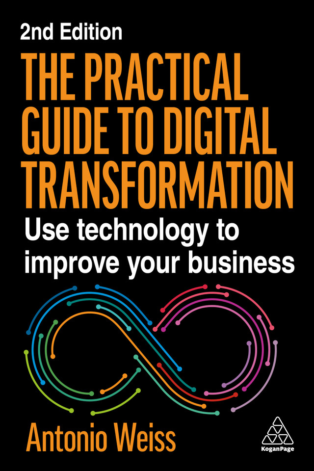 The Practical Guide to Digital Transformation: Use Technology to Improve Your Business book cover by Antonio Weiss