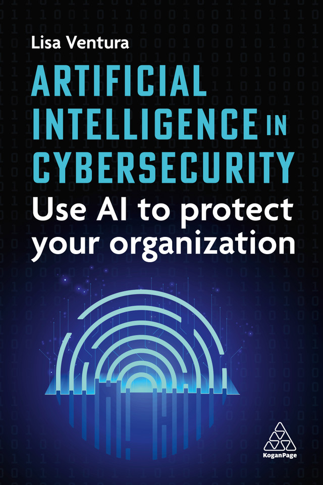 Artificial Intelligence in Cybersecurity: Use AI to Protect Your Organization book cover by Lisa Ventura