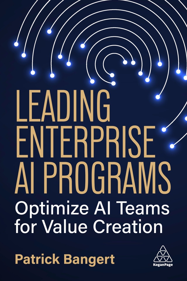 Leading Enterprise AI Programs: Optimize AI Teams for Value Creation book cover by Patrick Bangert