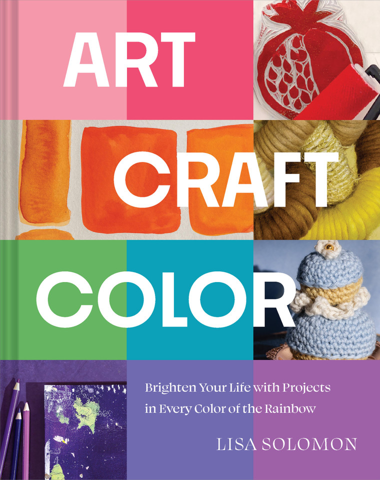 Art, Craft, Color: Brighten Your Life with Projects in Every Color of the Rainbow book cover by Lisa Solomon
