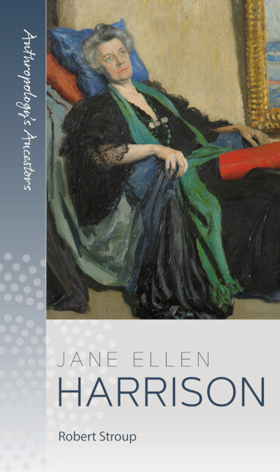 Jane Ellen Harrison (Anthropology's Ancestors #10) book cover by Robert Stroup