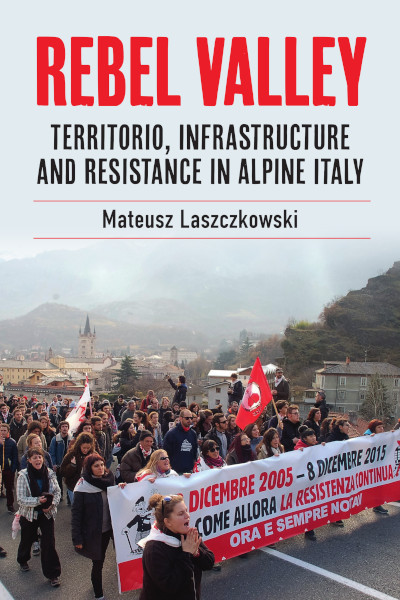 Rebel Valley: Territorio, Infrastructure and Resistance in Alpine Italy book cover by Mateusz Laszczkowski