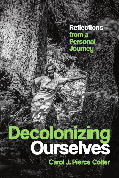Decolonizing Ourselves: Reflections from a Personal Journey book cover by Carol J. Pierce Colfer