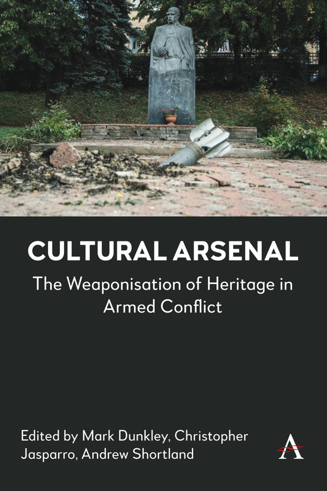 Cultural Arsenal: The Weaponisation of Heritage in Armed Conflict (Anthem Advances in Defence and Security Studies #1) book cover by 