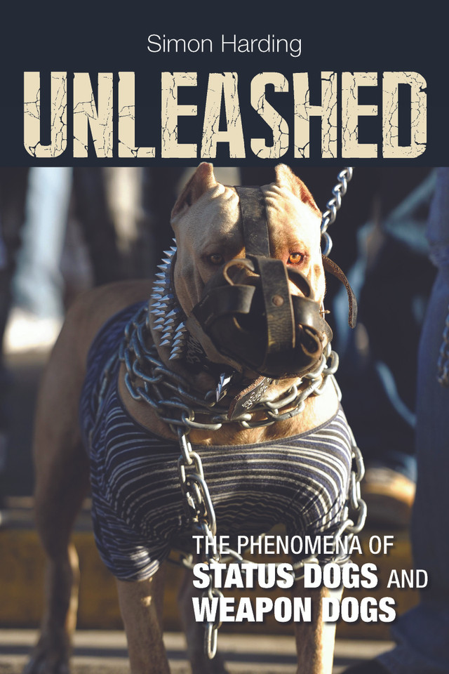 Unleashed: The Phenomena of Status Dogs and Weapon Dogs book cover by Simon Harding